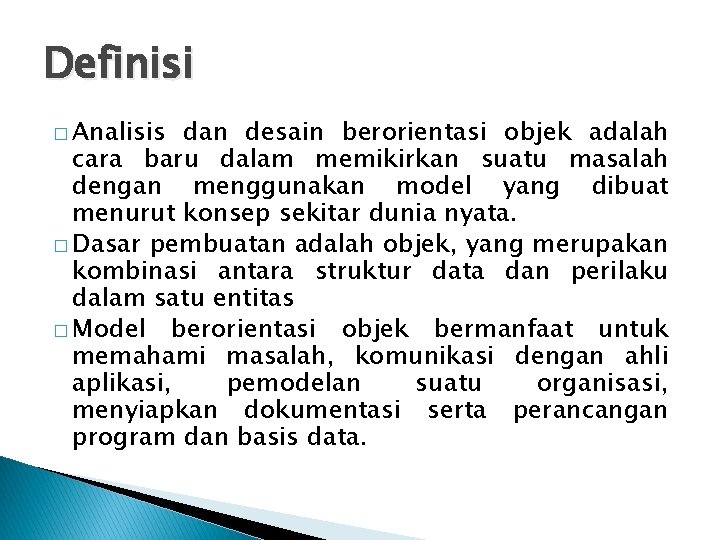 Definisi � Analisis dan desain berorientasi objek adalah cara baru dalam memikirkan suatu masalah