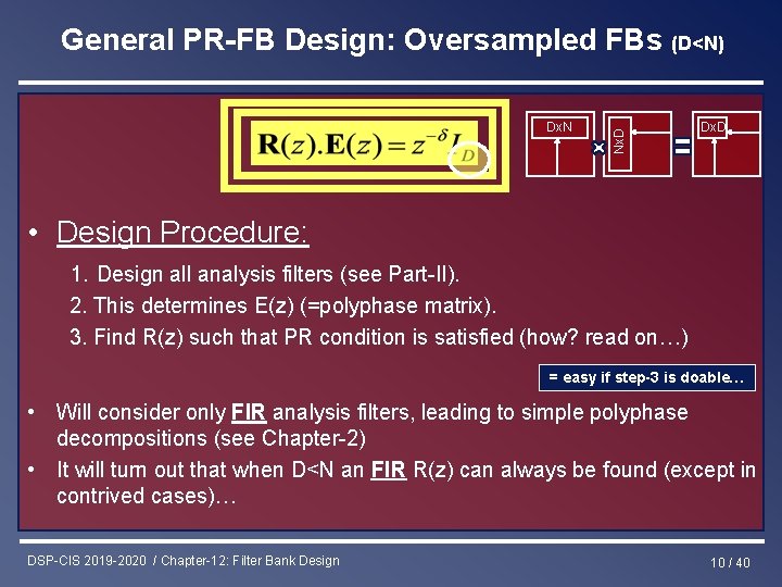 Dx. N Nx. D General PR-FB Design: Oversampled FBs (D<N) Dx. D • Design