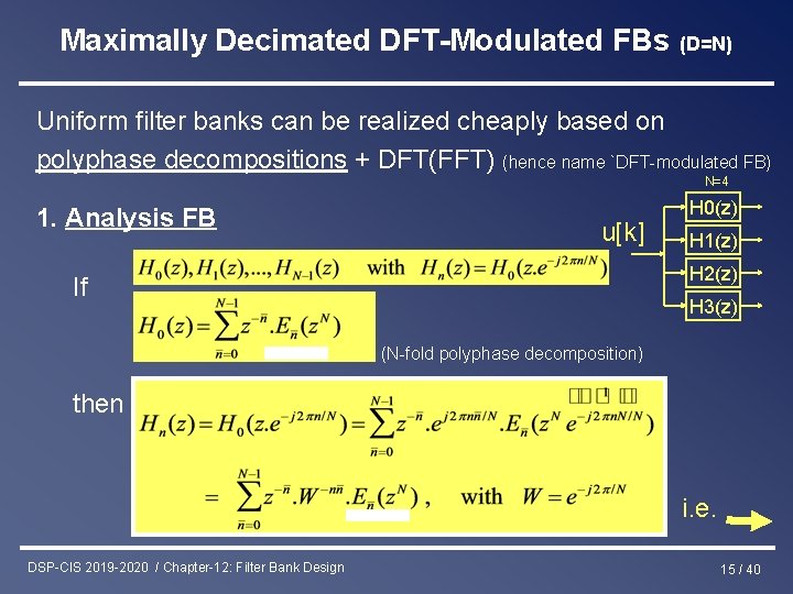 Maximally Decimated DFT-Modulated FBs (D=N) Uniform filter banks can be realized cheaply based on