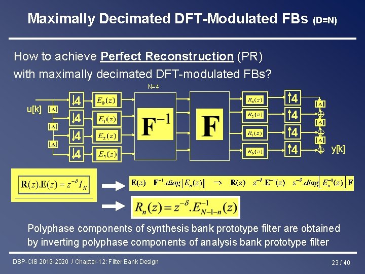 Maximally Decimated DFT-Modulated FBs (D=N) How to achieve Perfect Reconstruction (PR) with maximally decimated