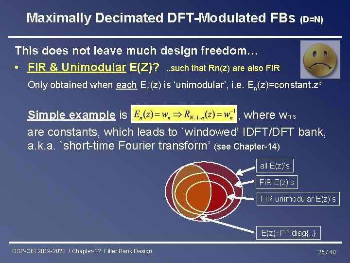 Maximally Decimated DFT-Modulated FBs (D=N) This does not leave much design freedom… • FIR