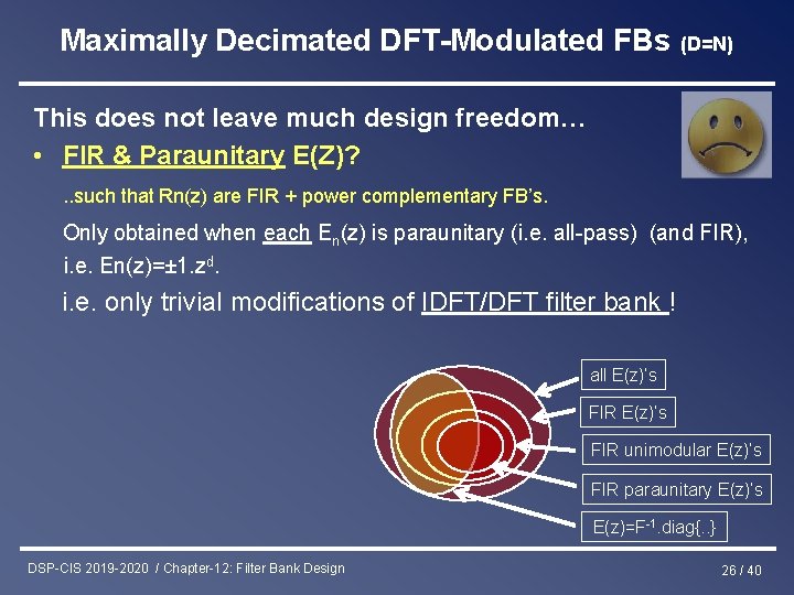 Maximally Decimated DFT-Modulated FBs (D=N) This does not leave much design freedom… • FIR