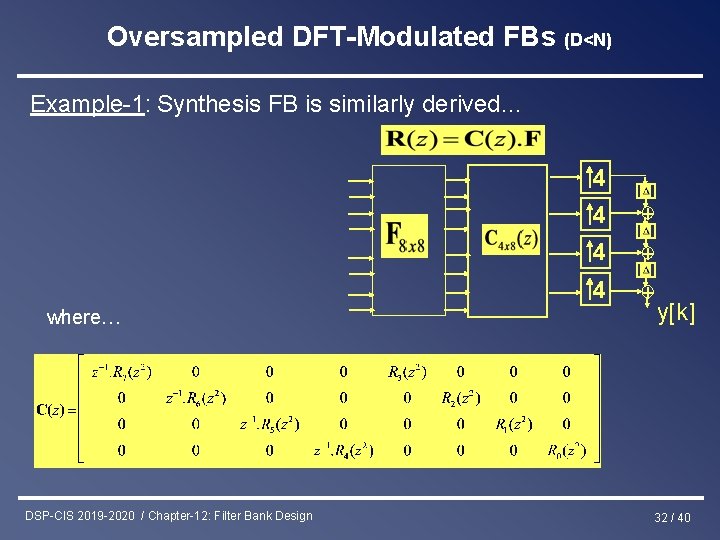 Oversampled DFT-Modulated FBs (D<N) Example-1: Synthesis FB is similarly derived… 4 where… DSP-CIS 2019