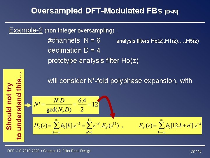 Oversampled DFT-Modulated FBs (D<N) Should not try to understand this… Example-2 (non-integer oversampling) :