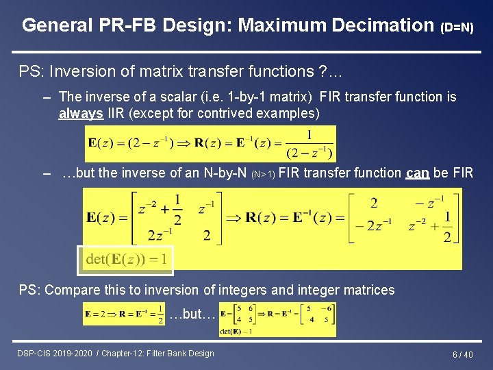 General PR-FB Design: Maximum Decimation (D=N) PS: Inversion of matrix transfer functions ? …