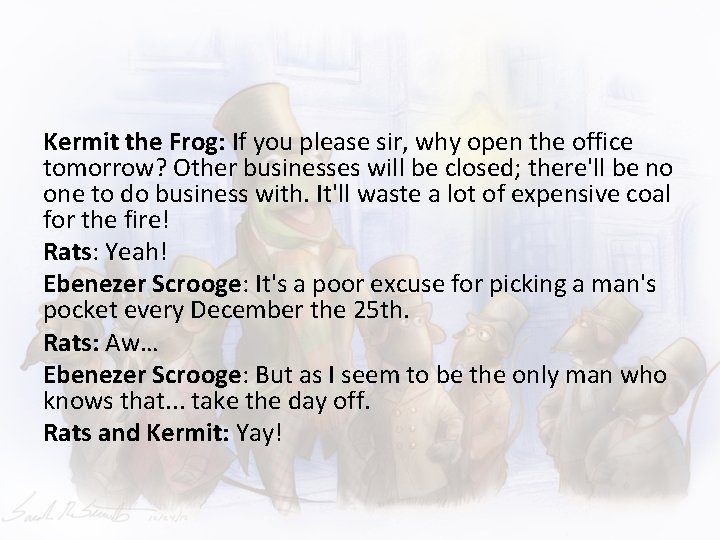 Kermit the Frog: If you please sir, why open the office tomorrow? Other businesses