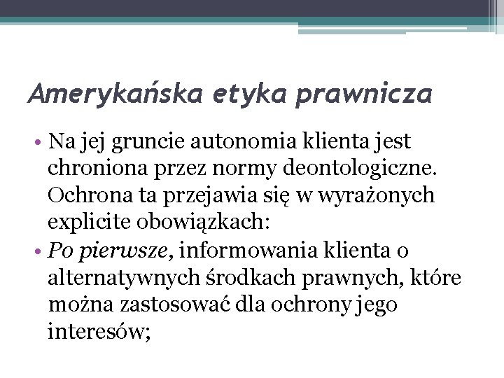 Amerykańska etyka prawnicza • Na jej gruncie autonomia klienta jest chroniona przez normy deontologiczne.