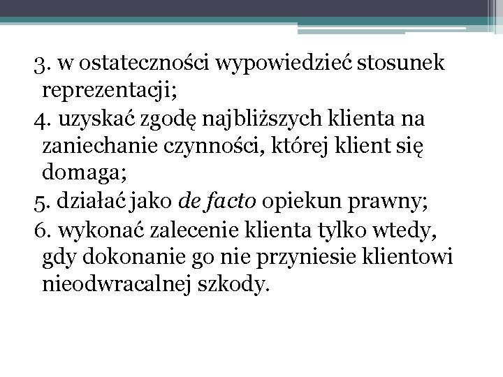 3. w ostateczności wypowiedzieć stosunek reprezentacji; 4. uzyskać zgodę najbliższych klienta na zaniechanie czynności,