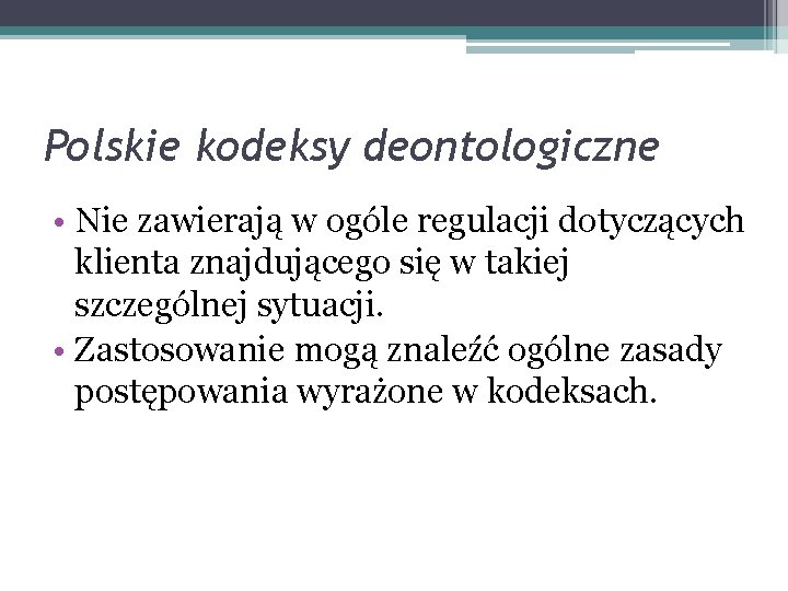 Polskie kodeksy deontologiczne • Nie zawierają w ogóle regulacji dotyczących klienta znajdującego się w