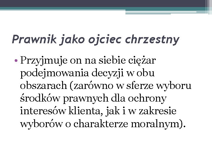 Prawnik jako ojciec chrzestny • Przyjmuje on na siebie ciężar podejmowania decyzji w obu