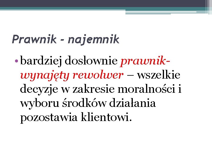 Prawnik - najemnik • bardziej dosłownie prawnikwynajęty rewolwer – wszelkie decyzje w zakresie moralności