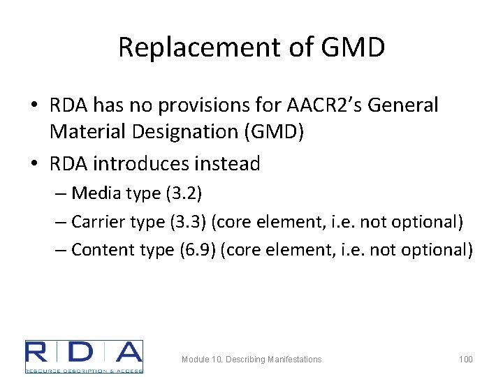 Replacement of GMD • RDA has no provisions for AACR 2’s General Material Designation