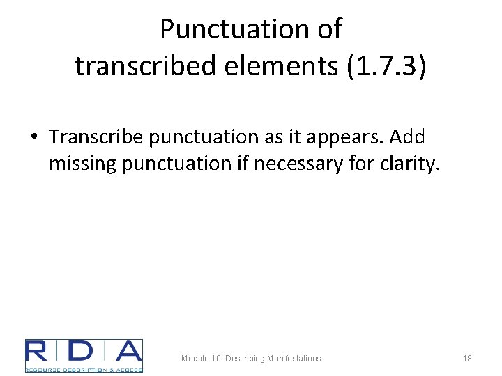 Punctuation of transcribed elements (1. 7. 3) • Transcribe punctuation as it appears. Add