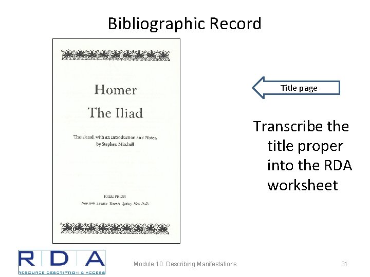 Bibliographic Record Title page Transcribe the title proper into the RDA worksheet Module 10.