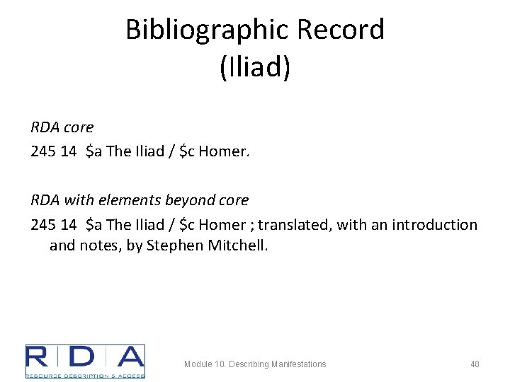 Bibliographic Record (Iliad) RDA core 245 14 $a The Iliad / $c Homer. RDA