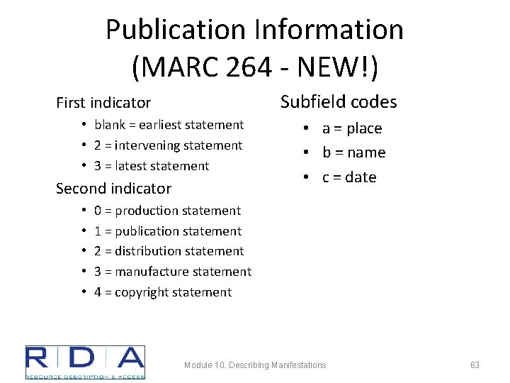 Publication Information (MARC 264 - NEW!) Subfield codes First indicator • blank = earliest