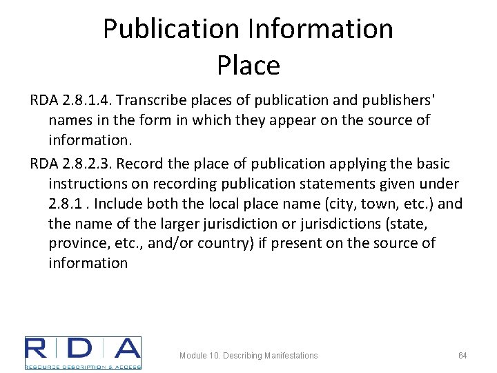 Publication Information Place RDA 2. 8. 1. 4. Transcribe places of publication and publishers'