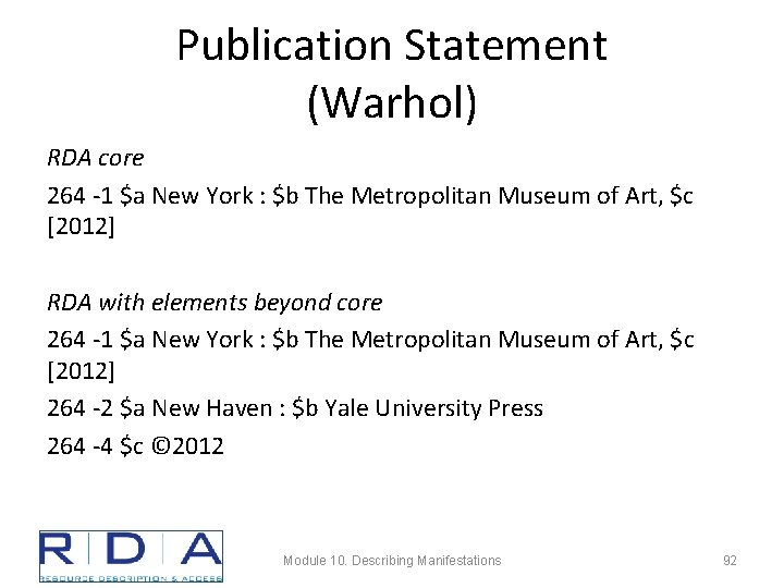 Publication Statement (Warhol) RDA core 264 -1 $a New York : $b The Metropolitan
