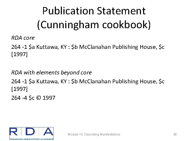 Publication Statement (Cunningham cookbook) RDA core 264 -1 $a Kuttawa, KY : $b Mc.
