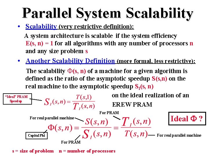 Parallel System Scalability • Scalability (very restrictive definition): A system architecture is scalable if