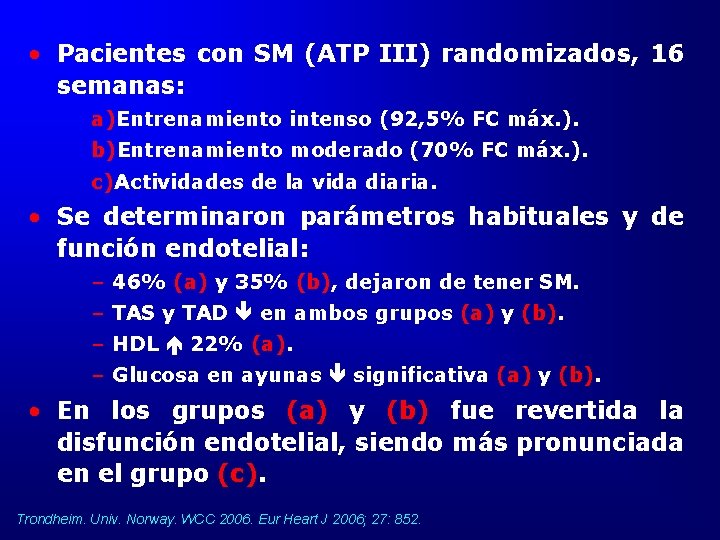  • Pacientes con SM (ATP III) randomizados, 16 semanas: a)Entrenamiento intenso (92, 5%