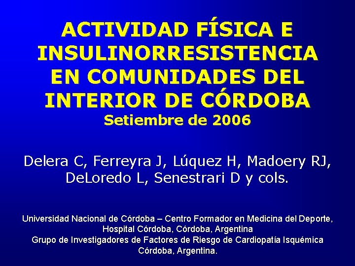 ACTIVIDAD FÍSICA E INSULINORRESISTENCIA EN COMUNIDADES DEL INTERIOR DE CÓRDOBA Setiembre de 2006 Delera