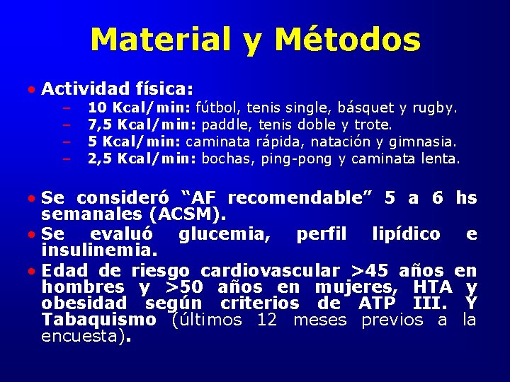 Material y Métodos • Actividad física: – – 10 Kcal/min: fútbol, tenis single, básquet