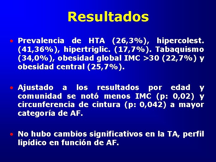 Resultados • Prevalencia de HTA (26, 3%), hipercolest. (41, 36%), hipertriglic. (17, 7%). Tabaquismo