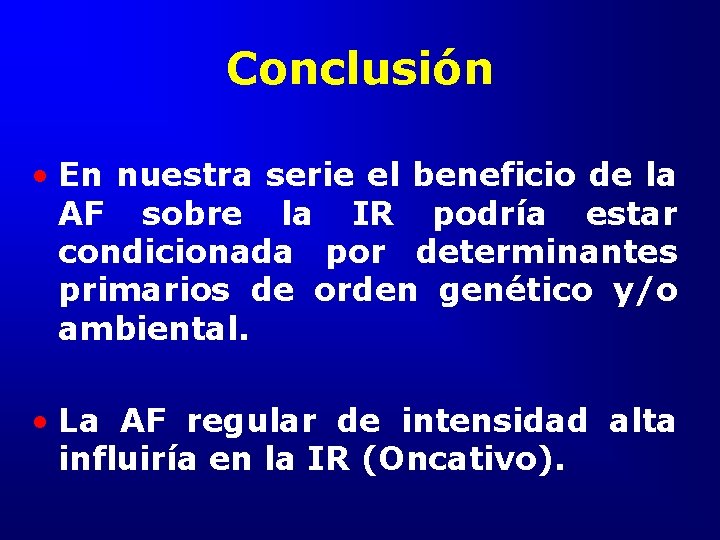 Conclusión • En nuestra serie el beneficio de la AF sobre la IR podría