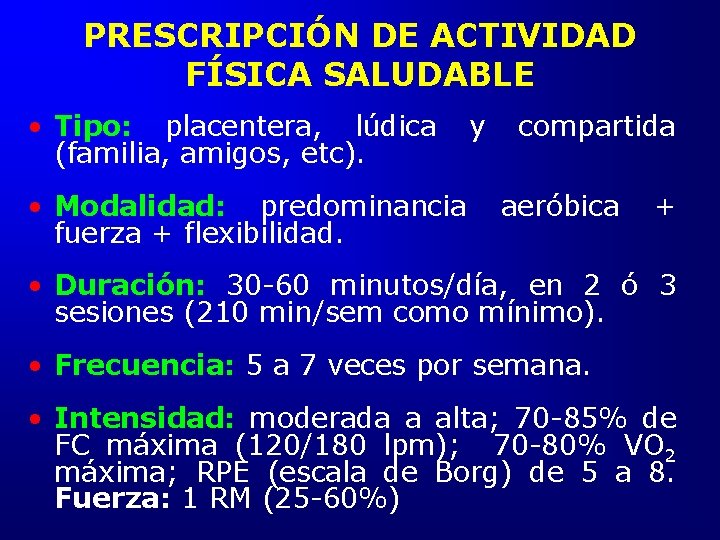 PRESCRIPCIÓN DE ACTIVIDAD FÍSICA SALUDABLE • Tipo: placentera, lúdica (familia, amigos, etc). • Modalidad: