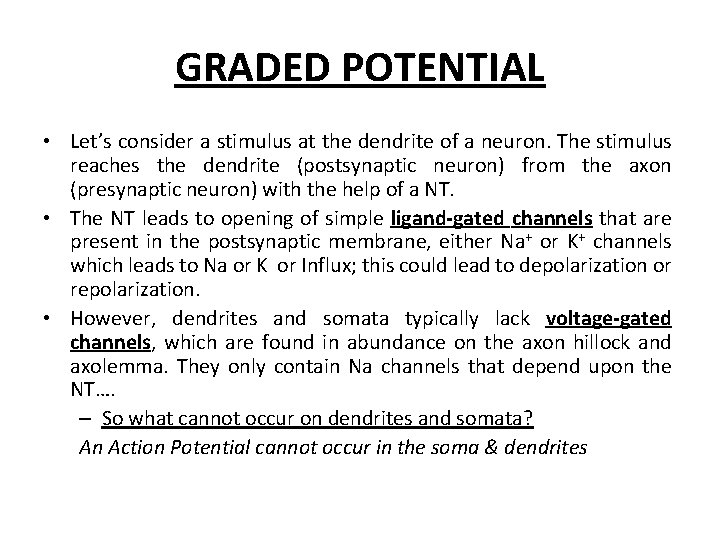 GRADED POTENTIAL • Let’s consider a stimulus at the dendrite of a neuron. The