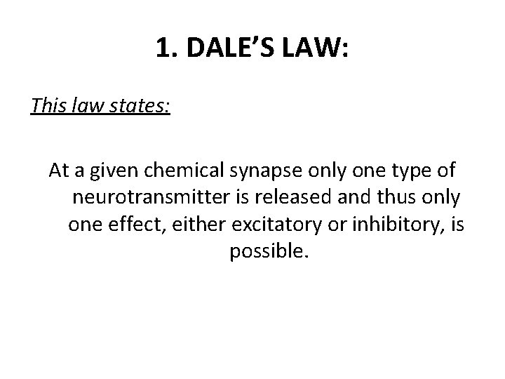1. DALE’S LAW: This law states: At a given chemical synapse only one type