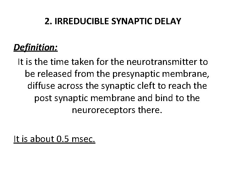 2. IRREDUCIBLE SYNAPTIC DELAY Definition: It is the time taken for the neurotransmitter to