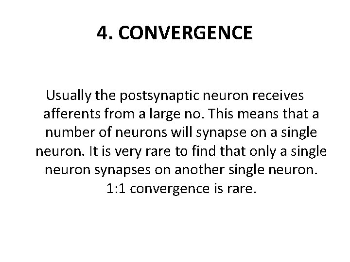 4. CONVERGENCE Usually the postsynaptic neuron receives afferents from a large no. This means