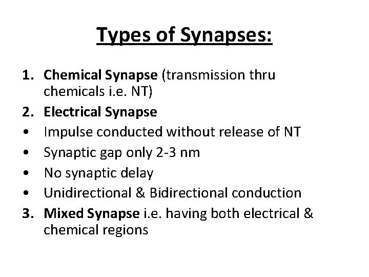 Types of Synapses: 1. Chemical Synapse (transmission thru chemicals i. e. NT) 2. Electrical