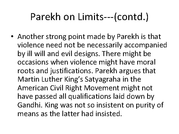 Parekh on Limits---(contd. ) • Another strong point made by Parekh is that violence