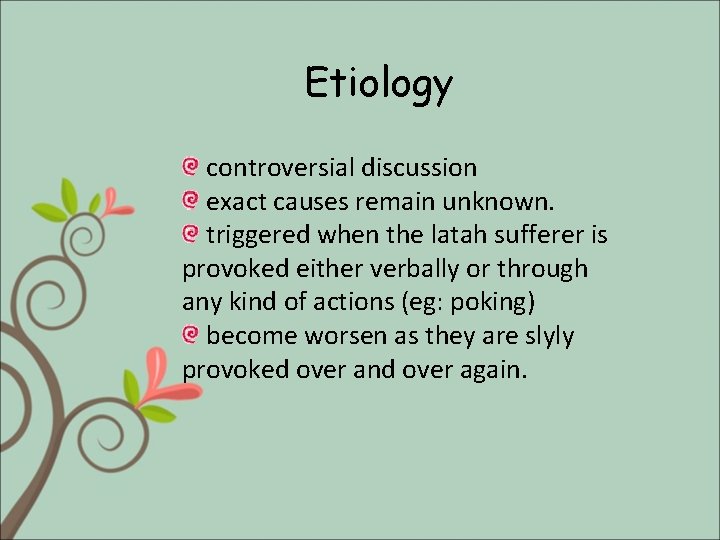 Etiology controversial discussion exact causes remain unknown. triggered when the latah sufferer is provoked