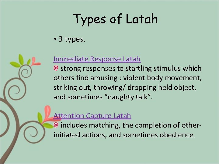 Types of Latah • 3 types. Immediate Response Latah strong responses to startling stimulus