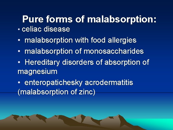 Pure forms of malabsorption: • celiac disease • malabsorption with food allergies • malabsorption