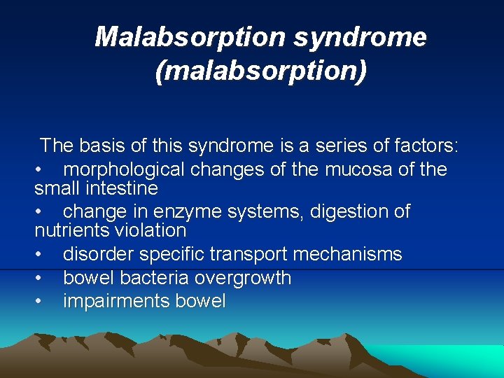 Malabsorption syndrome (malabsorption) The basis of this syndrome is a series of factors: •