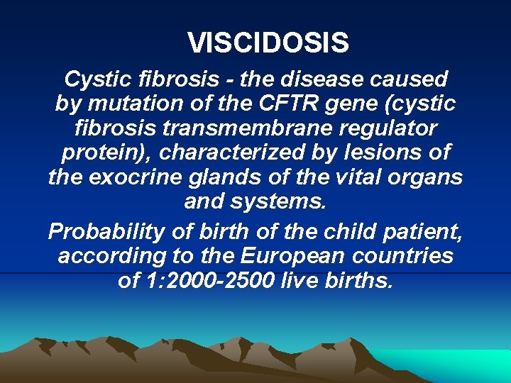 VISCIDOSIS Cystic fibrosis - the disease caused by mutation of the CFTR gene (cystic