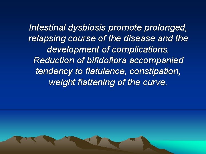 Intestinal dysbiosis promote prolonged, relapsing course of the disease and the development of complications.