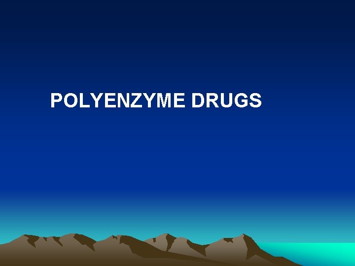 POLYENZYME DRUGS 