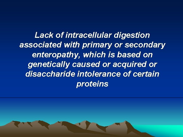Lack of intracellular digestion associated with primary or secondary enteropathy, which is based on