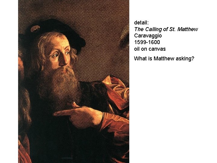 detail: The Calling of St. Matthew Caravaggio 1599 -1600 oil on canvas What is