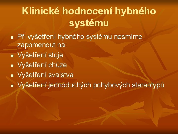 Klinické hodnocení hybného systému n n n Při vyšetření hybného systému nesmíme zapomenout na: