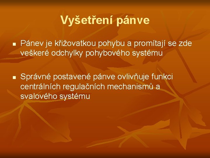 Vyšetření pánve n n Pánev je křižovatkou pohybu a promítají se zde veškeré odchylky