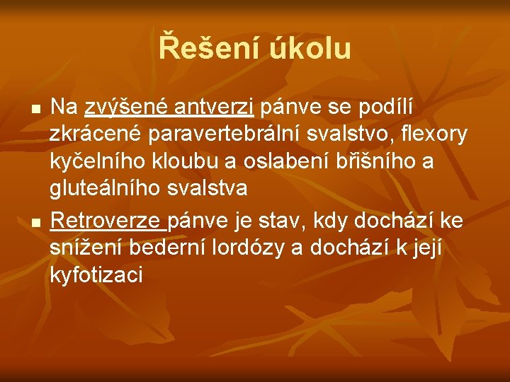 Řešení úkolu n n Na zvýšené antverzi pánve se podílí zkrácené paravertebrální svalstvo, flexory