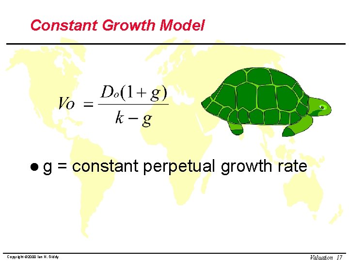 Constant Growth Model lg = constant perpetual growth rate Copyright © 2000 Ian H.