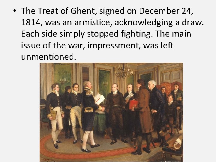  • The Treat of Ghent, signed on December 24, 1814, was an armistice,